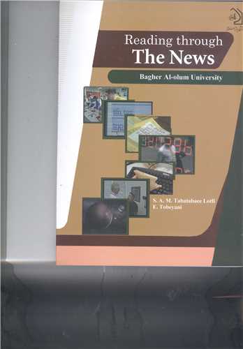 Reading through The News زبان انگلیسی عمومی برای طلاب حوزه های علمیه و دانشجویان علوم اسلامی